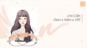 Chỉ cần - Dion x Xám xVRT