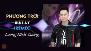 Phương Trời Ly Biệt Remix - LƯƠNG NHẤT CƯỜNG