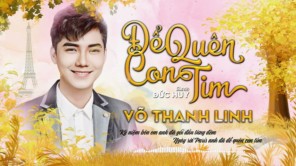 ĐỂ QUÊN CON TIM - VÕ THANH LINH